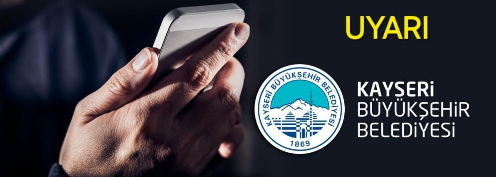 KAYSERİ BÜYÜKŞEHİR’DEN DOLANDIRICILIK UYARISI