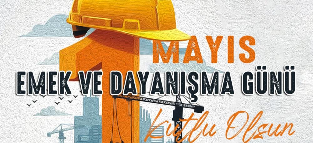 BÜYÜKKILIÇ: “İŞÇİ VE EMEKÇİ KARDEŞLERİMİZ ÜLKEMİZİN GÜÇ KAYNAĞIDIR”