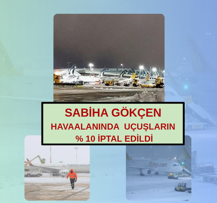 SABİHA GÖKÇEN HAVAALANINDA  UÇUŞLARIN % 10 İPTAL EDİLDİ.