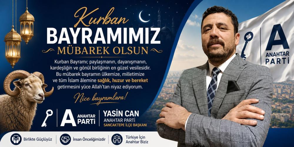 Sancaktepe Anahtar Parti İlçe Başkanı Yasin Can’dan Kurban Bayramı Mesajı