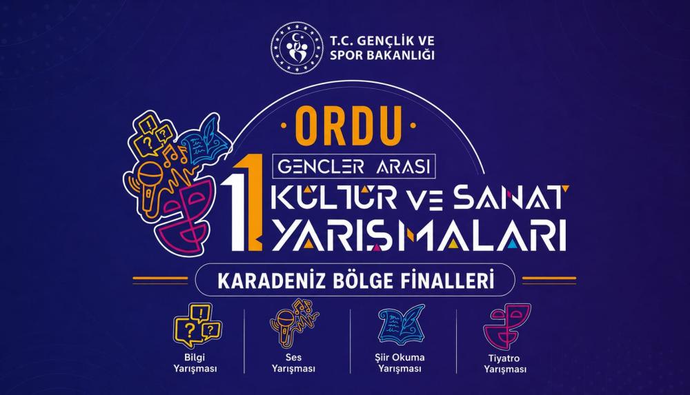 11. GENÇLER ARASI KÜLTÜR VE SANAT YARIŞMALARI KARADENİZ BÖLGE FİNALLERİ ORDU’DA BAŞLIYOR